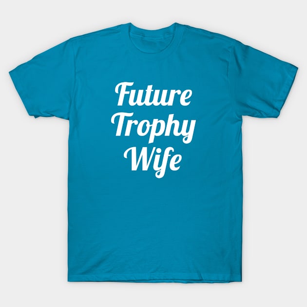 Future Trophy Wife T-Shirt by VectorPlanet